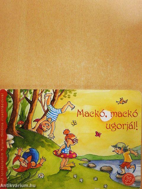 Mackó, mackó ugorjál!