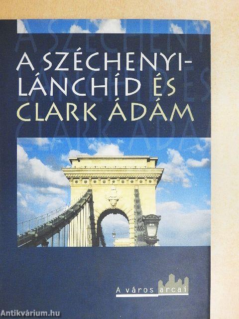 A Széchenyi-Lánchíd és Clark Ádám