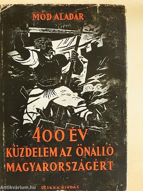 400 év küzdelem az önálló Magyarországért