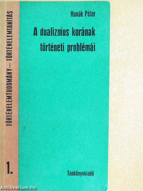 A dualizmus korának történeti problémái