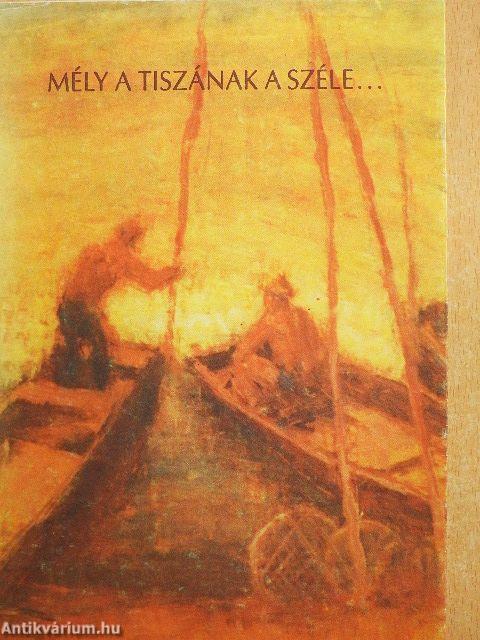 Mély a Tiszának a széle...
