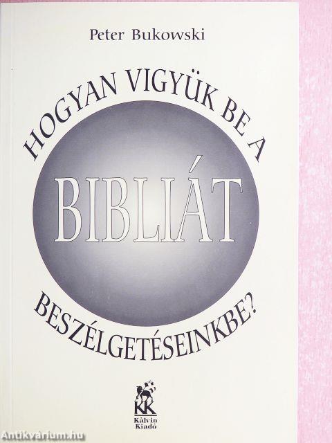 Hogyan vigyük be a Bibliát beszélgetéseinkbe?