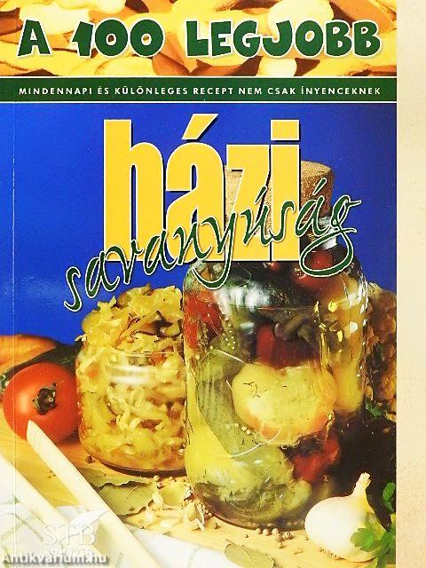 A 100 legjobb házi savanyúság