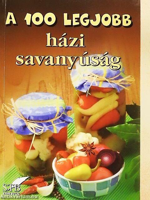 A 100 legjobb házi savanyúság