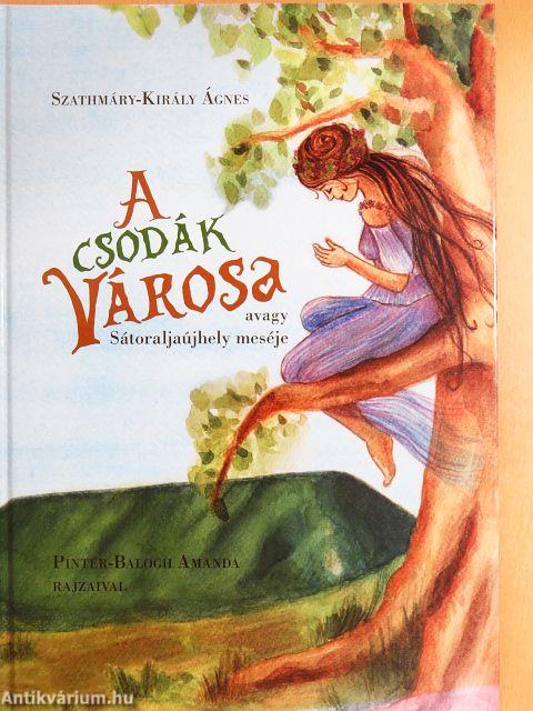 A csodák városa avagy Sátoraljaújhely meséje