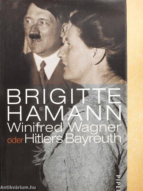 Winifred Wagner oder Hitlers Bayreuth