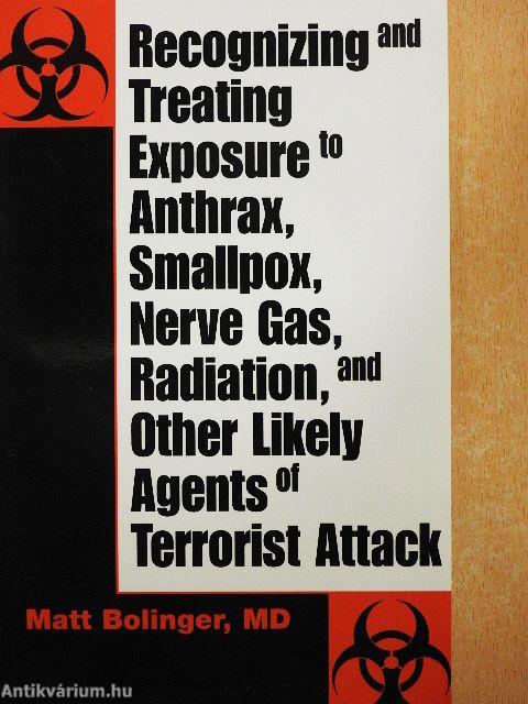 Recognizing and Treating Exposure to Anthrax, Smallpox, Nerve Gas, Radiation, and Other Likely Agents of Terrorist Attack