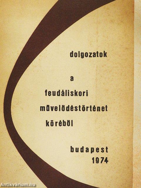 Dolgozatok a feudáliskori művelődéstörténet köréből