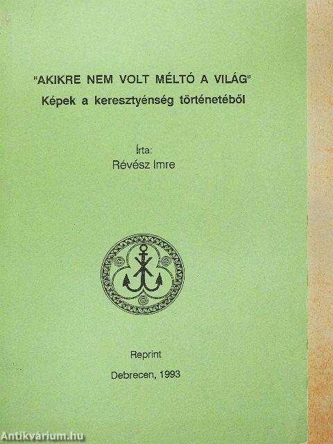 "Akikre nem volt méltó a világ"