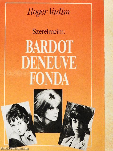 Szerelmeim: Bardot, Deneuve, Fonda