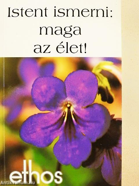 Istent ismerni: maga az élet!