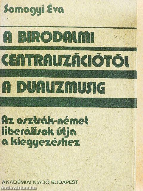 A birodalmi centralizációtól a dualizmusig