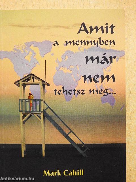 Amit a mennyben már nem tehetsz meg...