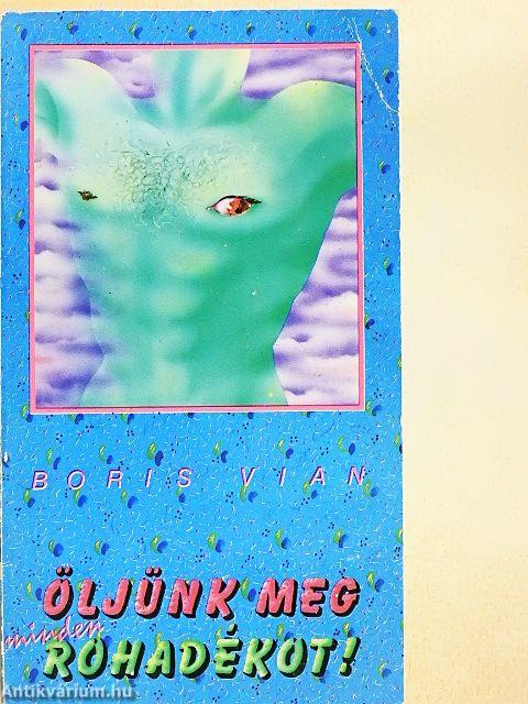 Öljünk meg minden rohadékot!