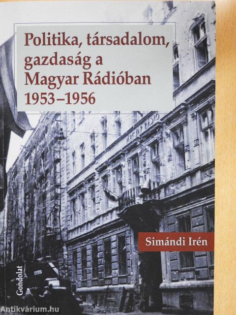 Politika, társadalom, gazdaság a Magyar Rádióban 1953-1956 (dedikált példány)