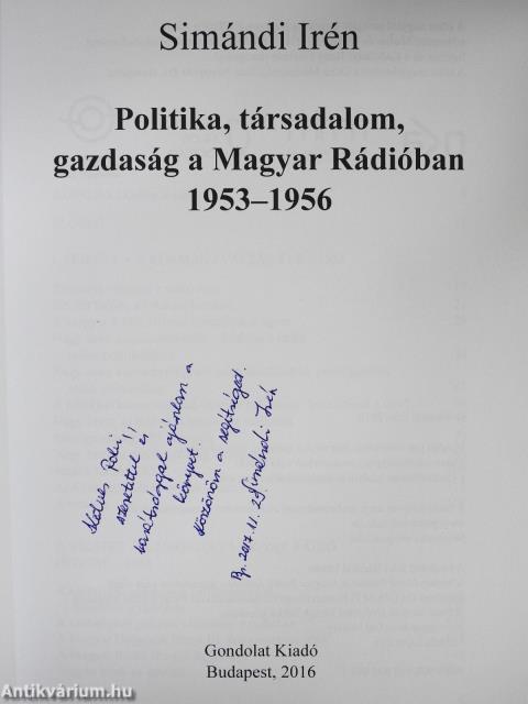 Politika, társadalom, gazdaság a Magyar Rádióban 1953-1956 (dedikált példány)