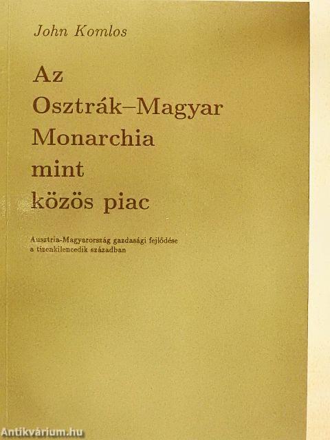 Az Osztrák-Magyar Monarchia mint közös piac