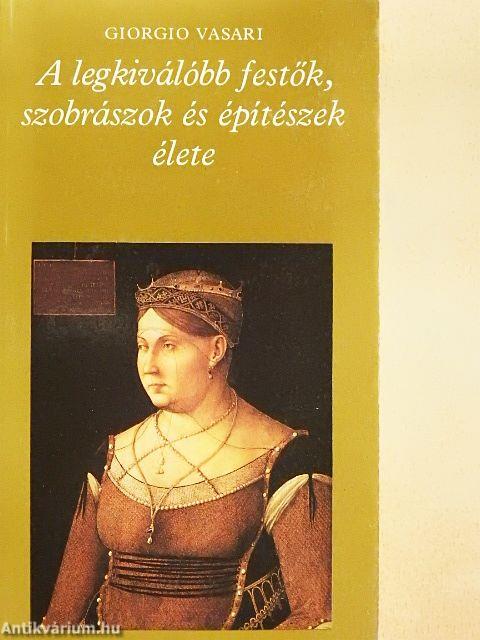 A legkiválóbb festők, szobrászok és építészek élete 1-2.