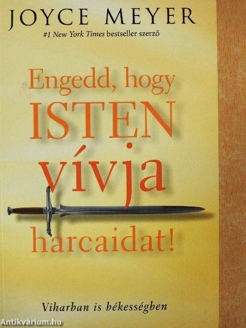 Engedd, hogy Isten vívja harcaidat!