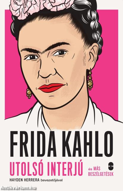 FRIDA KAHLO utolsó interjú és más beszélgetések