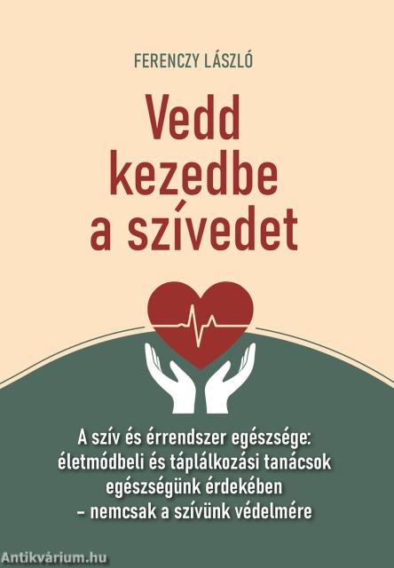 Vedd kezedbe a szívedet