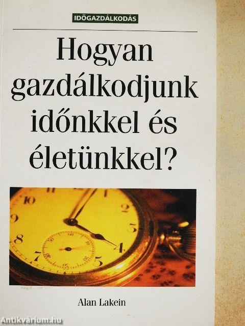 Hogyan gazdálkodjunk időnkkel és életünkkel?