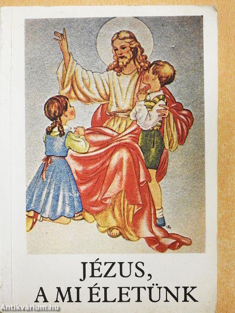 Jézus, a mi életünk