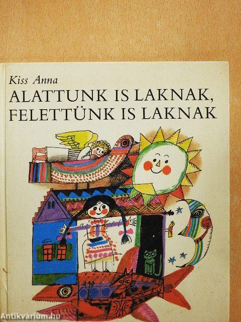 Alattunk is laknak, felettünk is laknak