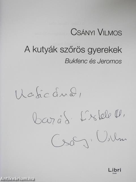 A kutyák szőrös gyerekek (dedikált példány)