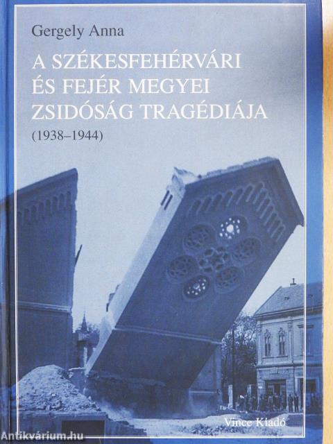 A székesfehérvári és Fejér megyei zsidóság tragédiája (dedikált példány)