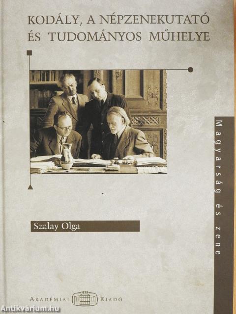Kodály, a népzenekutató és tudományos műhelye (dedikált példány)