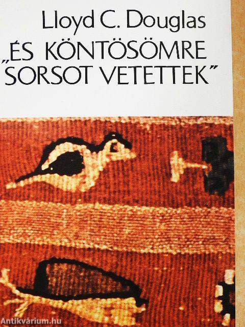 "És köntösömre sorsot vetettek"