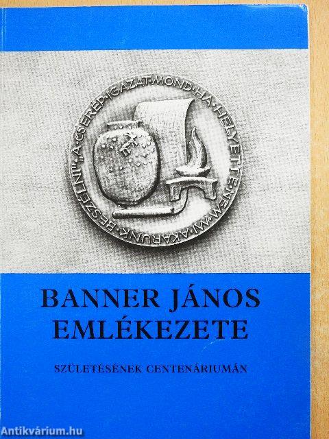 Banner János emlékezete születésének centenáriumán