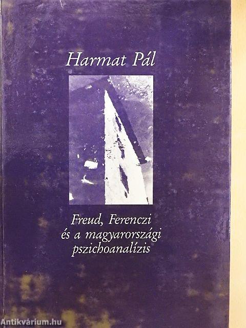 Freud, Ferenczi és a magyarországi pszichoanalízis