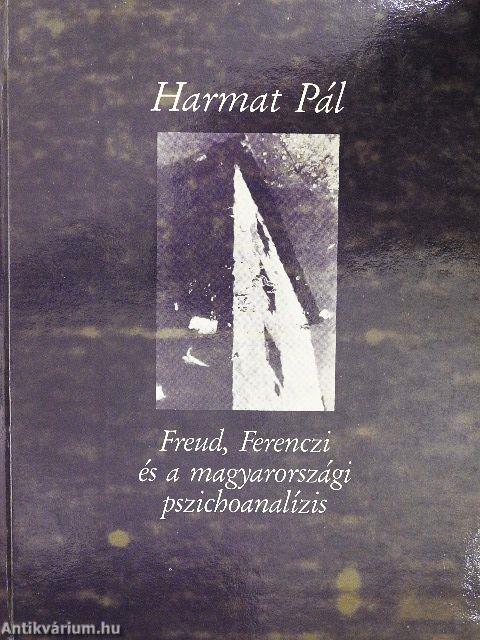 Freud, Ferenczi és a magyarországi pszichoanalízis