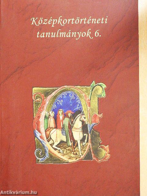Középkortörténeti tanulmányok 6.