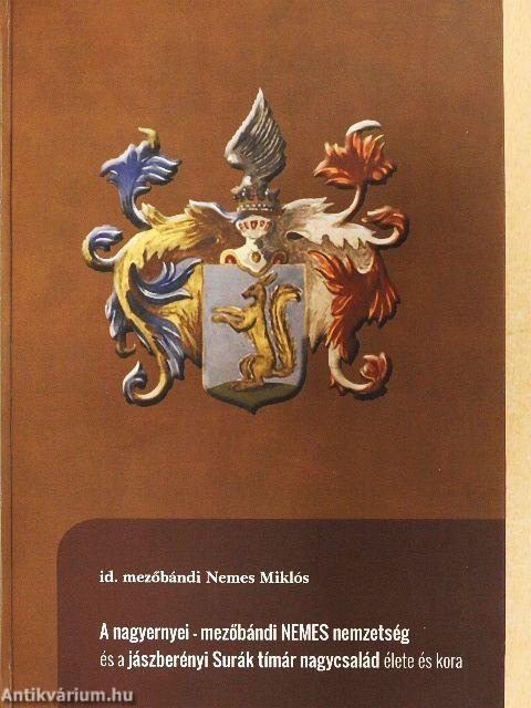 A nagyernyei-mezőbándi NEMES nemzetség és a jászberényi Surák tímár nagycsalád élete és kora
