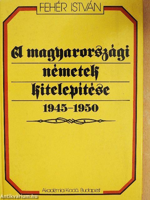 A magyarországi németek kitelepítése 1945-1950.
