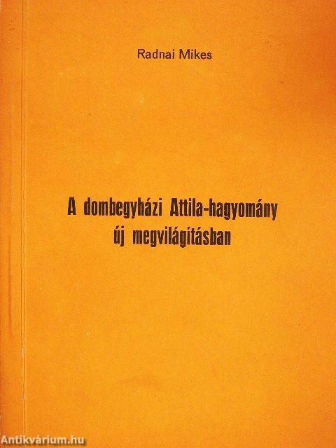 A dombegyházi Attila-hagyomány új megvilágításban