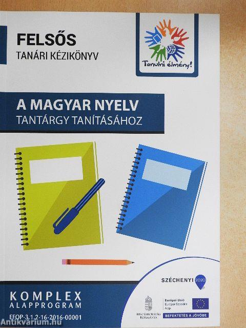 Felsős tanári kézikönyv a magyar nyelv tantárgy tanításához
