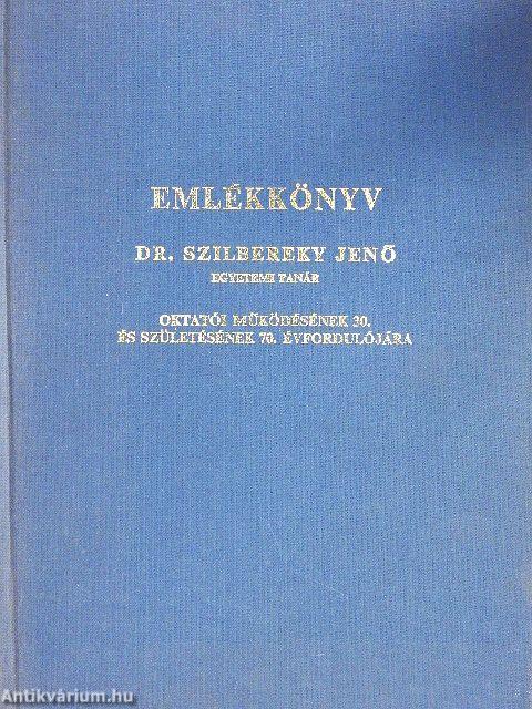 Emlékkönyv Dr. Szilbereky Jenő egyetemi tanár oktatói működésének 30. és születésének 70. évfordulójára