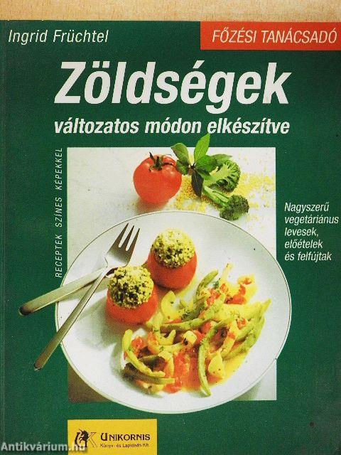 Zöldségek változatos módon elkészítve