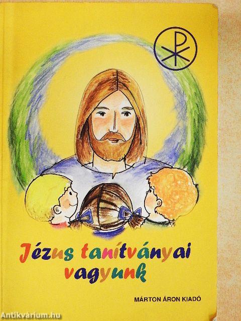 Jézus tanítványai vagyunk