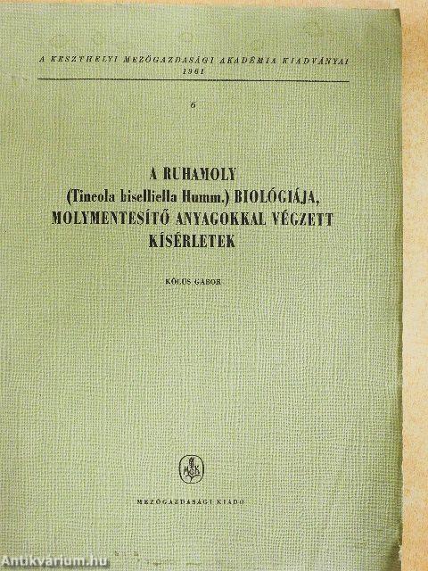 A ruhamoly (Tineola biselliella Humm.) biológiája, molymentesítő anyagokkal végzett kísérletek