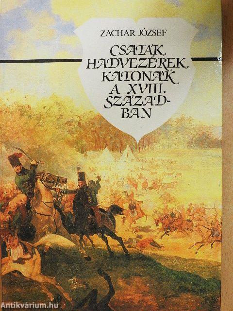 Csaták, hadvezérek, katonák a XVIII. században