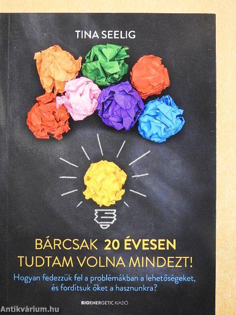 Bárcsak 20 évesen tudtam volna mindezt!