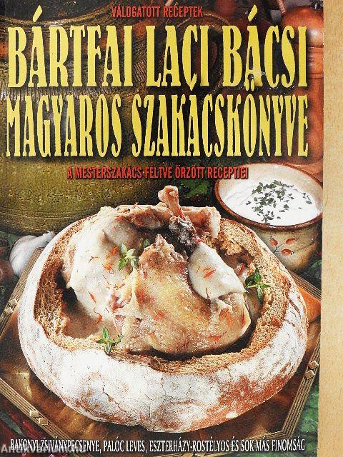 Bártfai Laci bácsi magyaros szakácskönyve