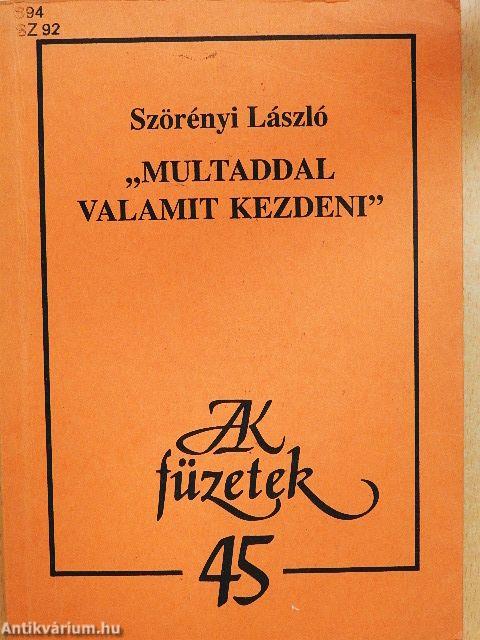 "Multaddal valamit kezdeni"