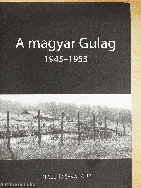 A magyar Gulag 1945-1953