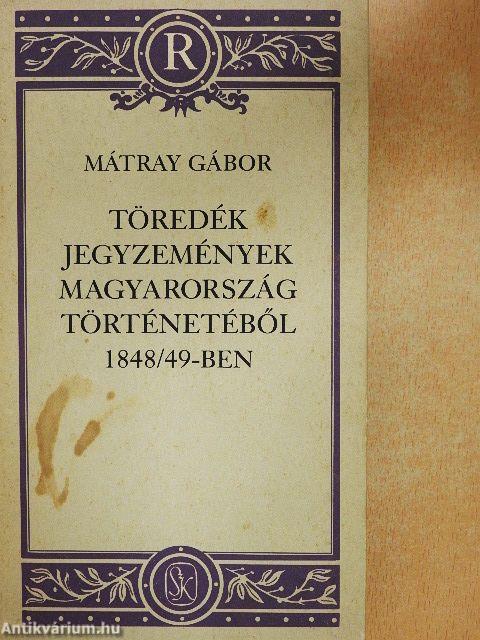 Töredék jegyzemények Magyarország történetéből 1848/49-ben